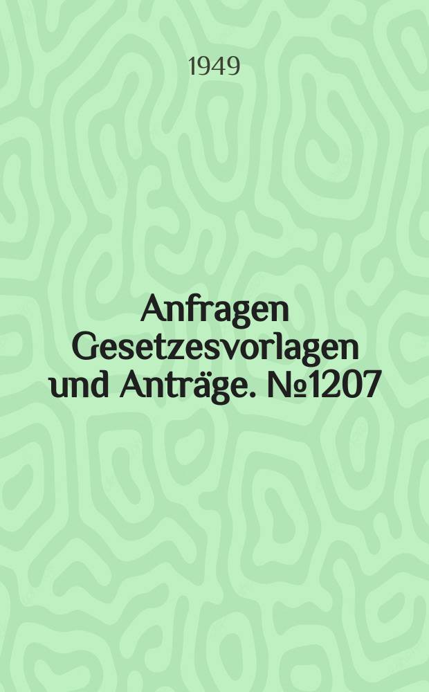 Anfragen Gesetzesvorlagen und Anträge. №1207