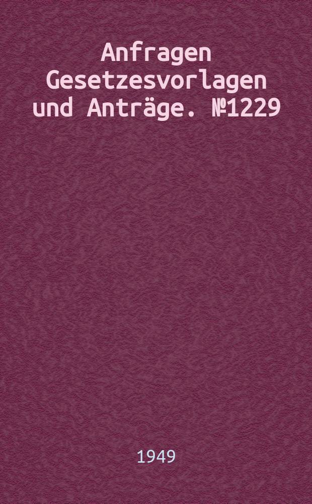 Anfragen Gesetzesvorlagen und Anträge. №1229