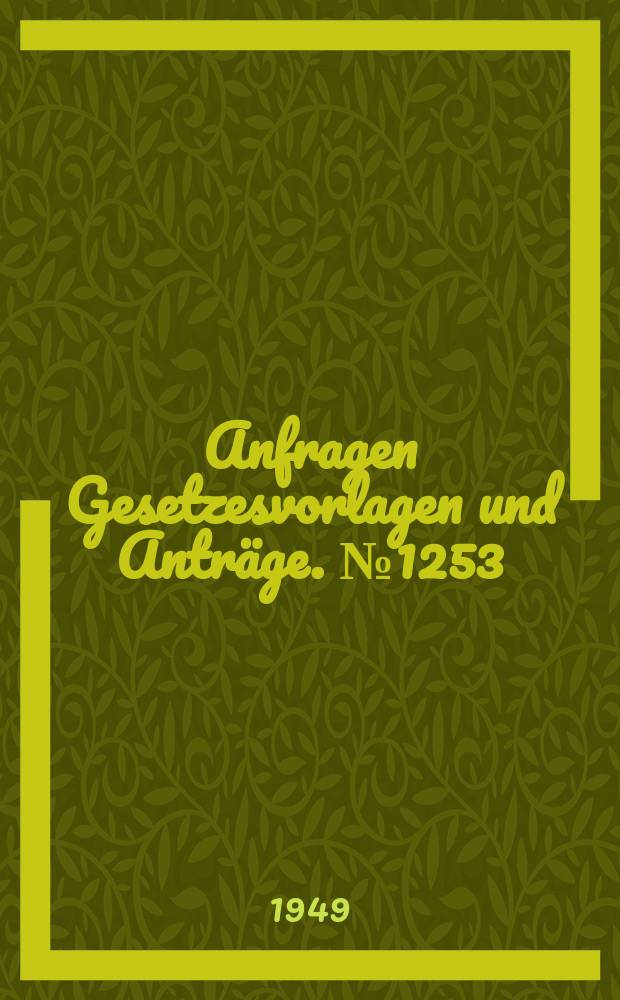 Anfragen Gesetzesvorlagen und Anträge. №1253