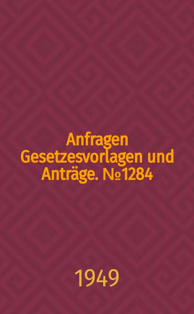 Anfragen Gesetzesvorlagen und Anträge. №1284