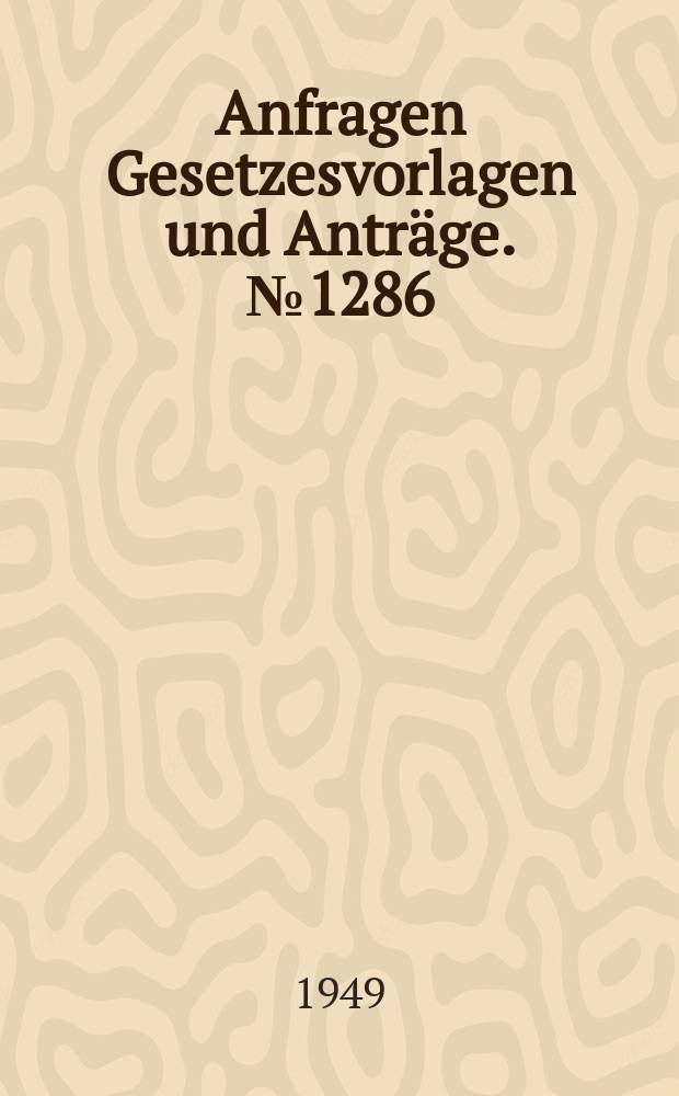 Anfragen Gesetzesvorlagen und Anträge. №1286