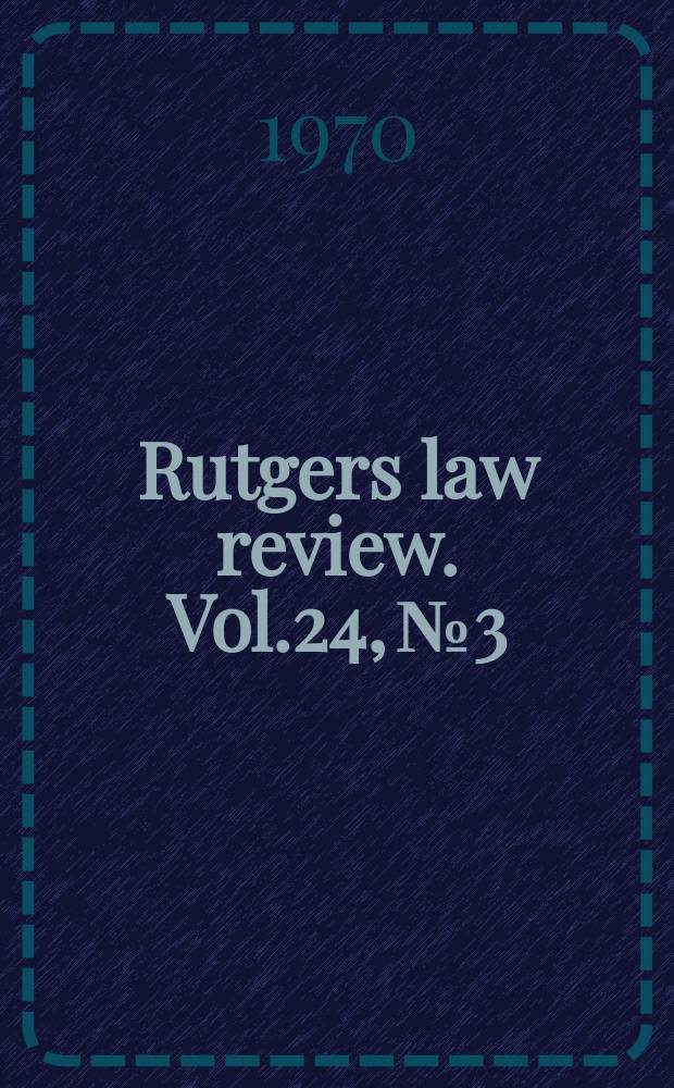 Rutgers law review. Vol.24, №3