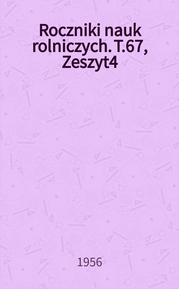 Roczniki nauk rolniczych. T.67, Zeszyt4