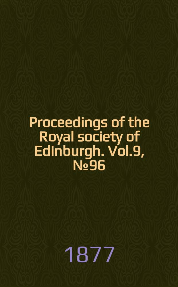 Proceedings of the Royal society of Edinburgh. Vol.9, №96