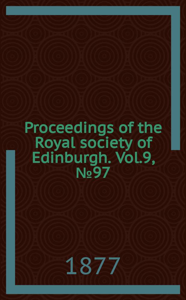 Proceedings of the Royal society of Edinburgh. Vol.9, №97