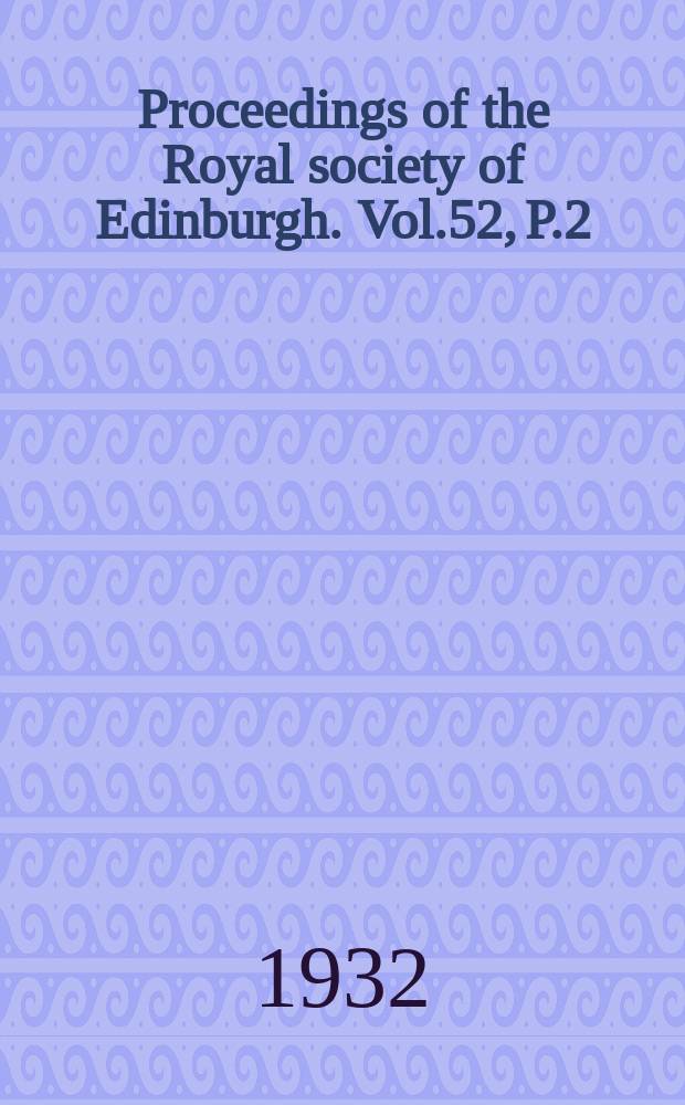 Proceedings of the Royal society of Edinburgh. Vol.52, P.2