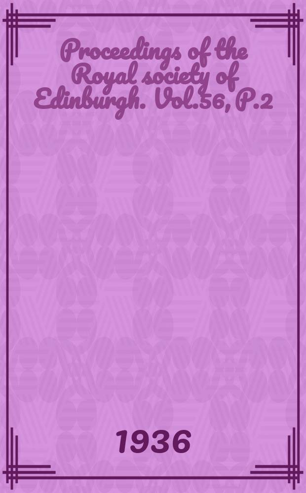 Proceedings of the Royal society of Edinburgh. Vol.56, P.2