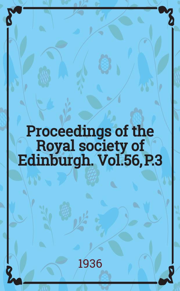 Proceedings of the Royal society of Edinburgh. Vol.56, P.3(1935/1936)