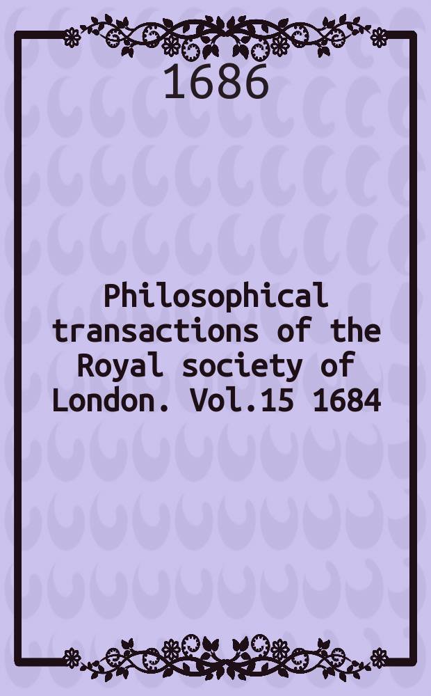 Philosophical transactions of the Royal society of London. Vol.15 1684/1685, №170