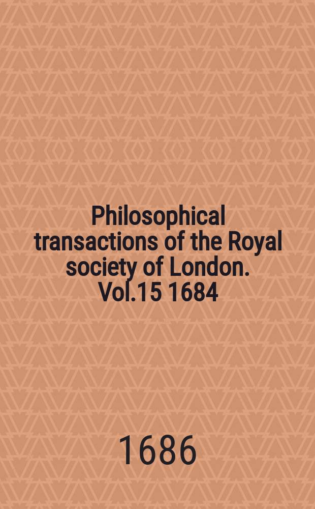 Philosophical transactions of the Royal society of London. Vol.15 1684/1685, №176
