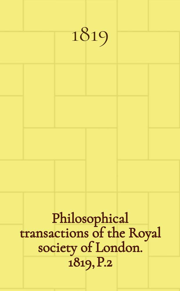 Philosophical transactions of the Royal society of London. 1819, P.2