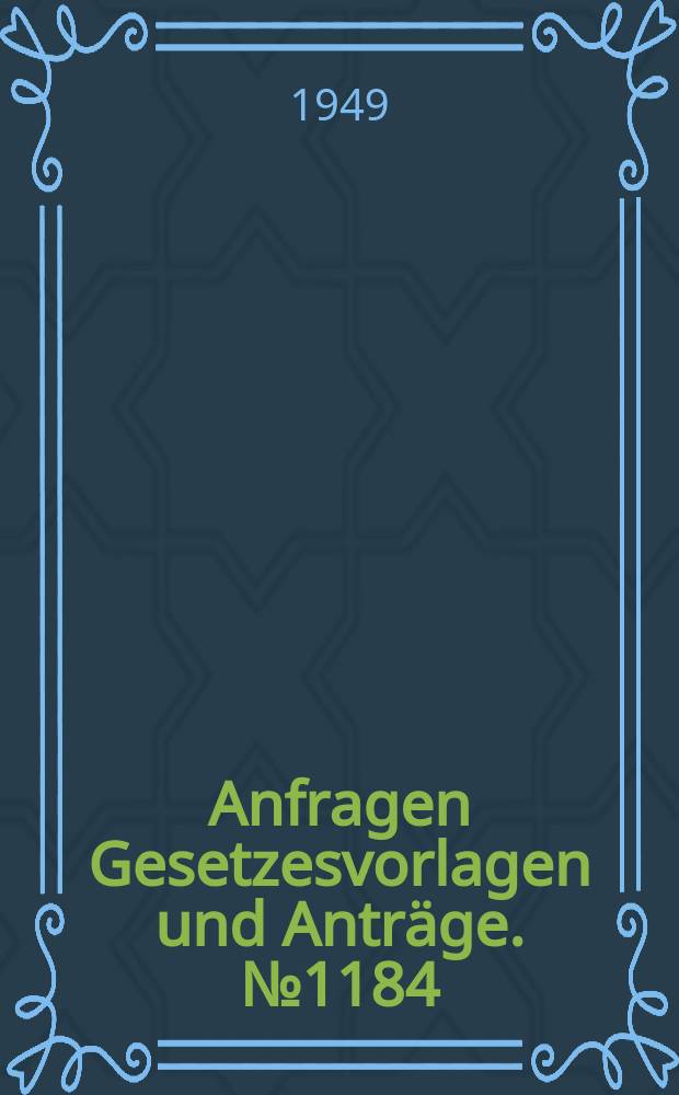 Anfragen Gesetzesvorlagen und Anträge. №1184