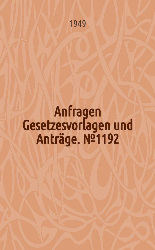 Anfragen Gesetzesvorlagen und Anträge. №1192
