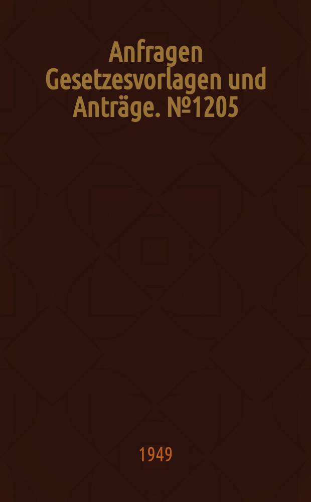 Anfragen Gesetzesvorlagen und Anträge. №1205
