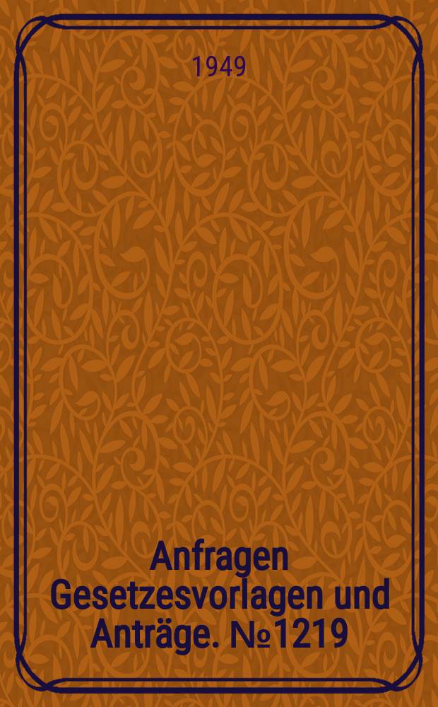 Anfragen Gesetzesvorlagen und Anträge. №1219
