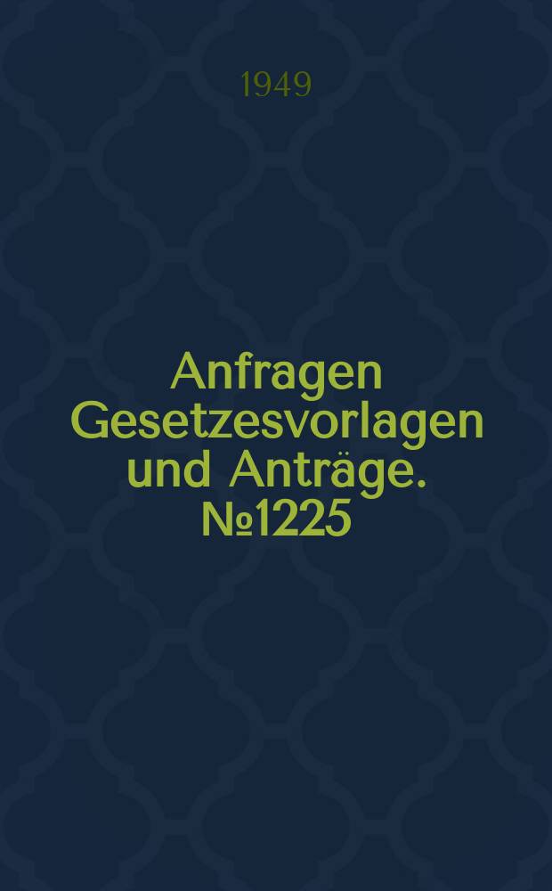 Anfragen Gesetzesvorlagen und Anträge. №1225