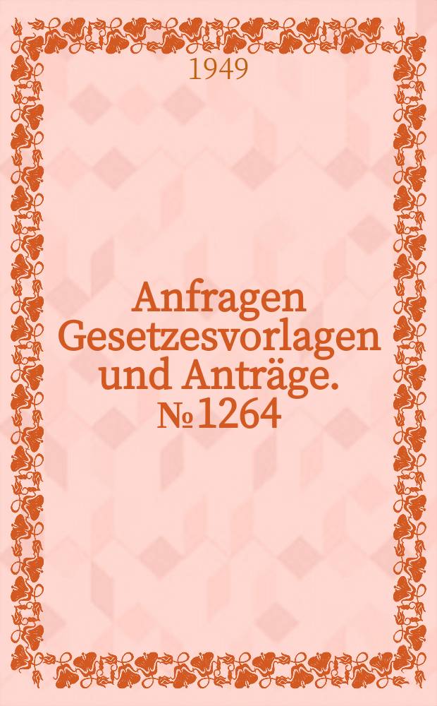 Anfragen Gesetzesvorlagen und Anträge. №1264