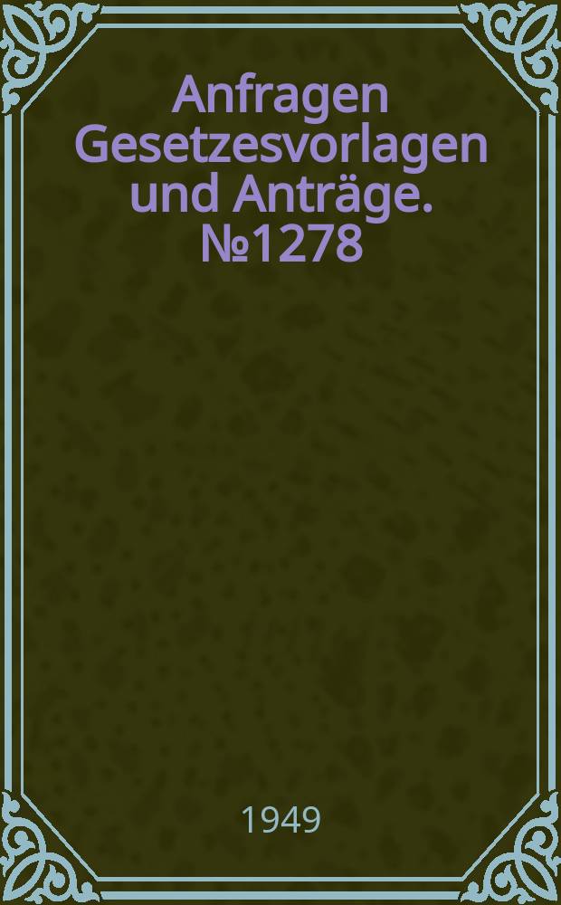 Anfragen Gesetzesvorlagen und Anträge. №1278