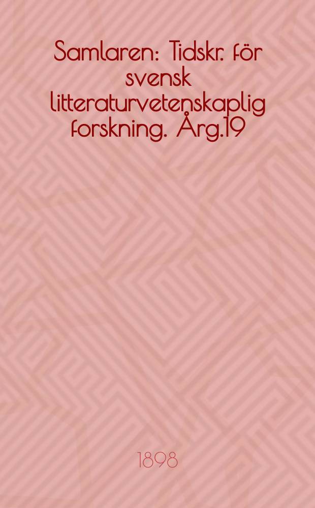 Samlaren : Tidskr. för svensk litteraturvetenskaplig forskning. Årg.19