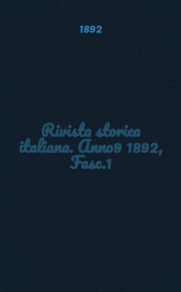 Rivista storica italiana. Anno9 1892, Fasc.1