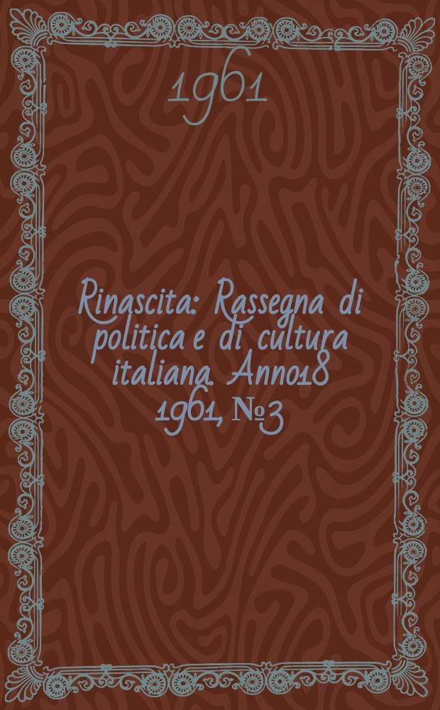 Rinascita : Rassegna di politica e di cultura italiana. Anno18 1961, №3