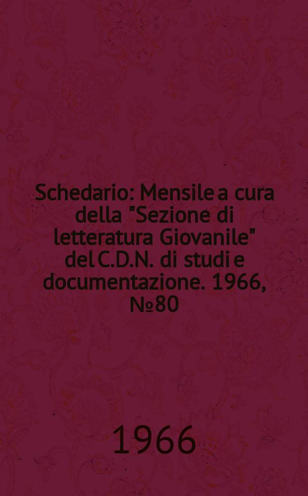 Schedario : Mensile a cura della "Sezione di letteratura Giovanile" del C.D.N. di studi e documentazione. 1966, №80