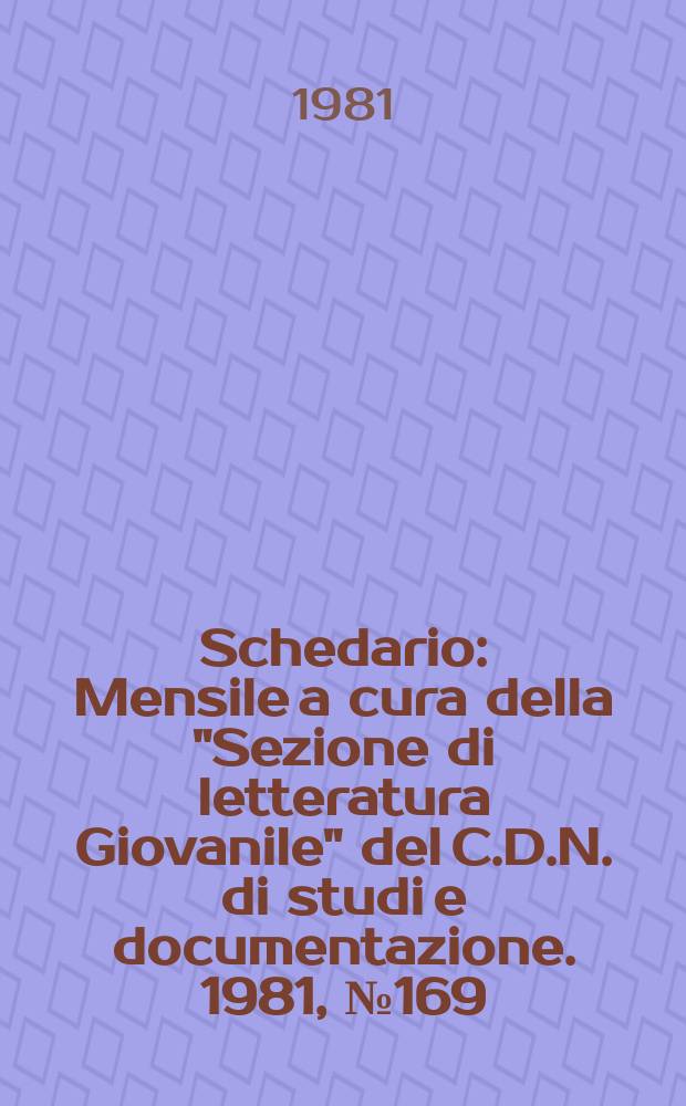 Schedario : Mensile a cura della "Sezione di letteratura Giovanile" del C.D.N. di studi e documentazione. 1981, №169/170