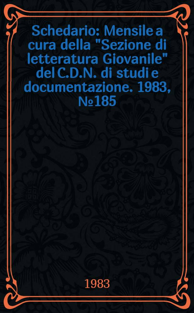 Schedario : Mensile a cura della "Sezione di letteratura Giovanile" del C.D.N. di studi e documentazione. 1983, №185