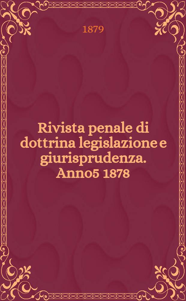 Rivista penale di dottrina legislazione e giurisprudenza. Anno5 1878/1879, Vol.9, [Fasc.5/6(Gen./Febbr.)]