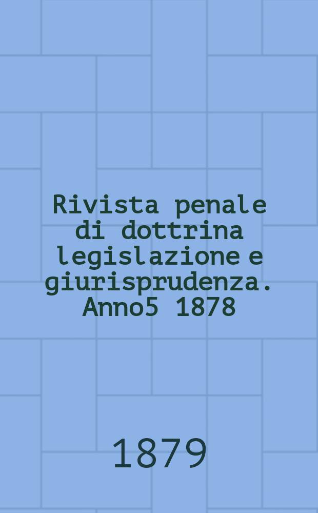 Rivista penale di dottrina legislazione e giurisprudenza. Anno5 1878/1879, Vol.10, [Fasc.3]