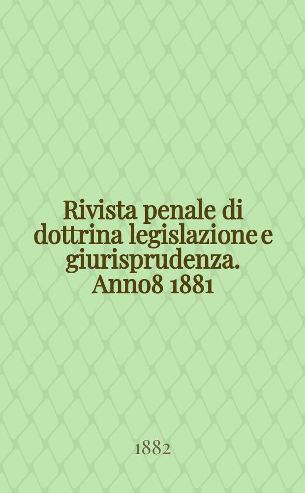 Rivista penale di dottrina legislazione e giurisprudenza. Anno8 1881/1882, Vol.16, [Fasc.6(Dic.)]