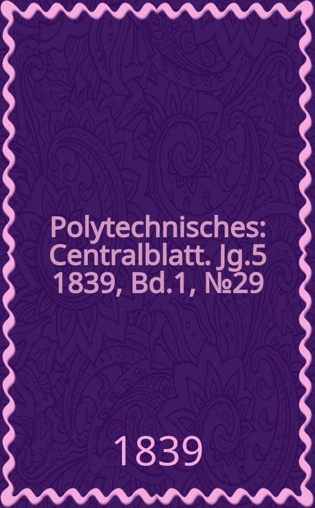 Polytechnisches : Centralblatt. Jg.5 1839, Bd.1, №29