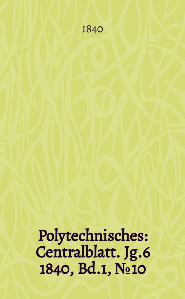 Polytechnisches : Centralblatt. Jg.6 1840, Bd.1, №10