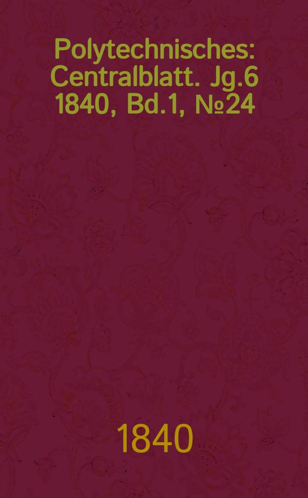 Polytechnisches : Centralblatt. Jg.6 1840, Bd.1, №24