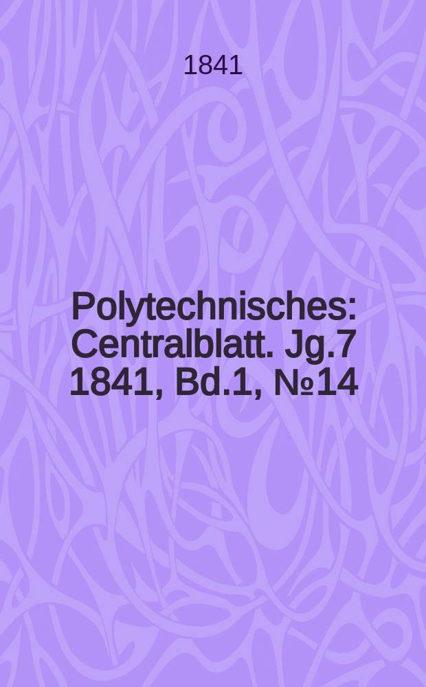 Polytechnisches : Centralblatt. Jg.7 1841, Bd.1, №14