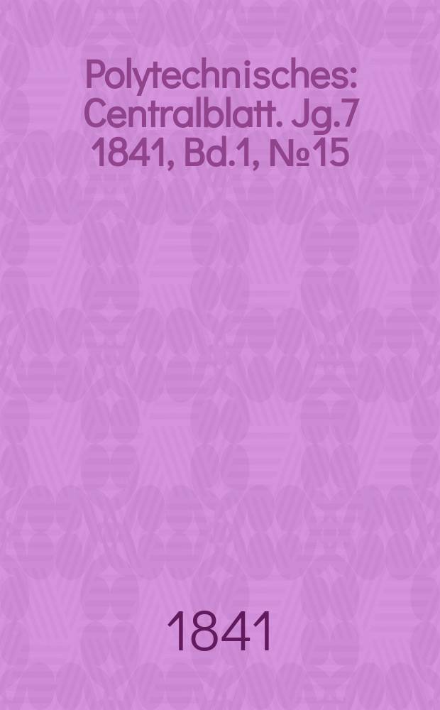 Polytechnisches : Centralblatt. Jg.7 1841, Bd.1, №15