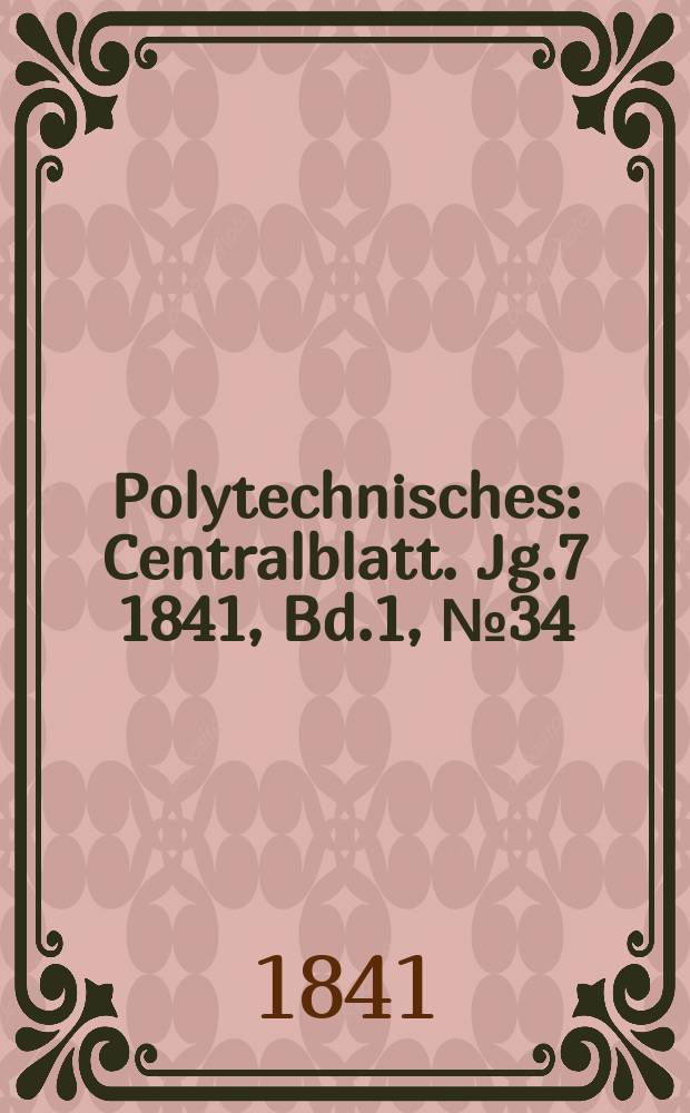 Polytechnisches : Centralblatt. Jg.7 1841, Bd.1, №34