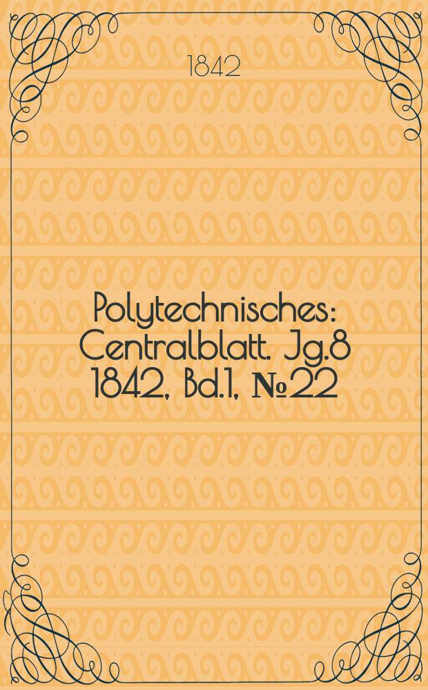 Polytechnisches : Centralblatt. Jg.8 1842, Bd.1, №22