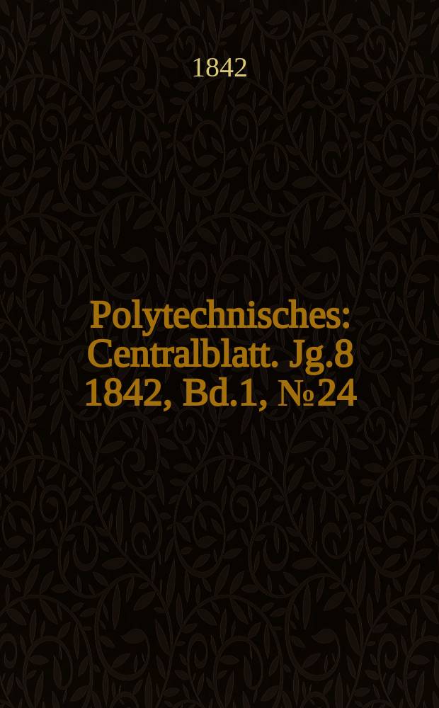 Polytechnisches : Centralblatt. Jg.8 1842, Bd.1, №24