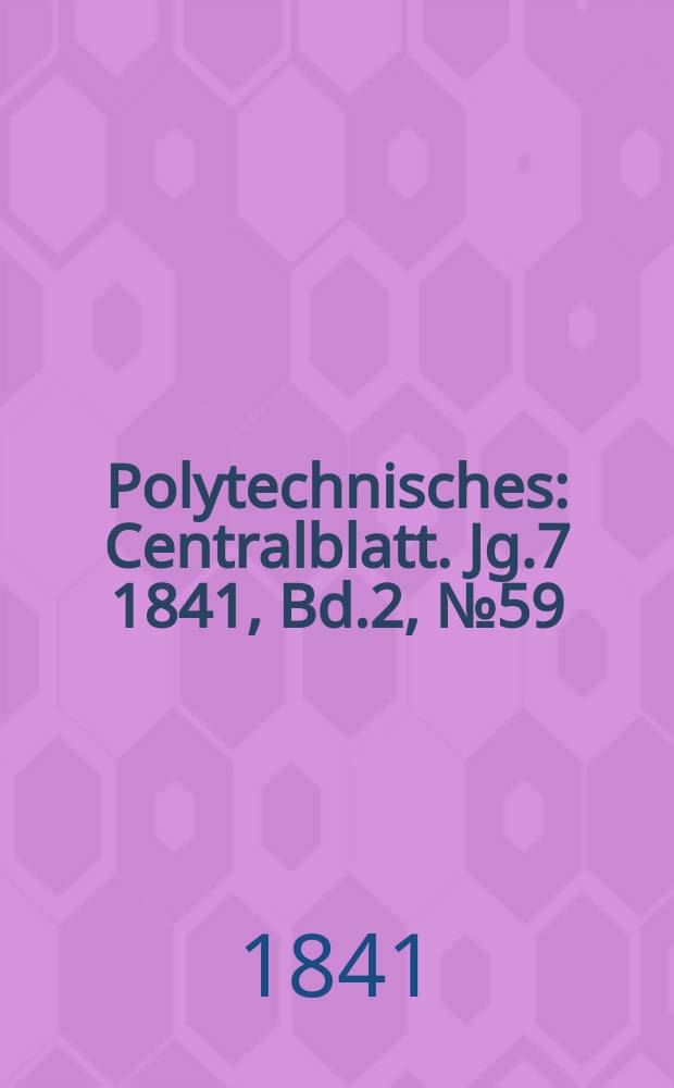 Polytechnisches : Centralblatt. Jg.7 1841, Bd.2, №59
