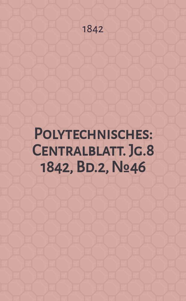 Polytechnisches : Centralblatt. Jg.8 1842, Bd.2, №46