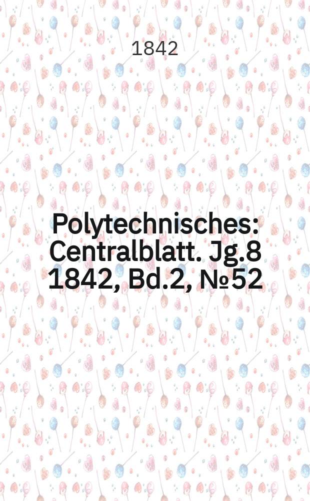 Polytechnisches : Centralblatt. Jg.8 1842, Bd.2, №52