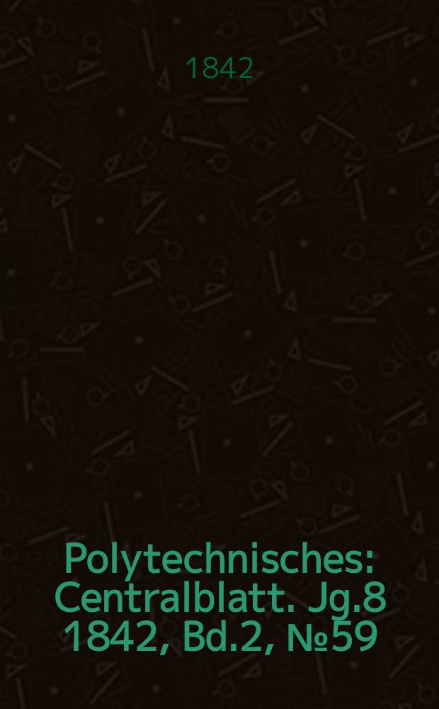 Polytechnisches : Centralblatt. Jg.8 1842, Bd.2, №59