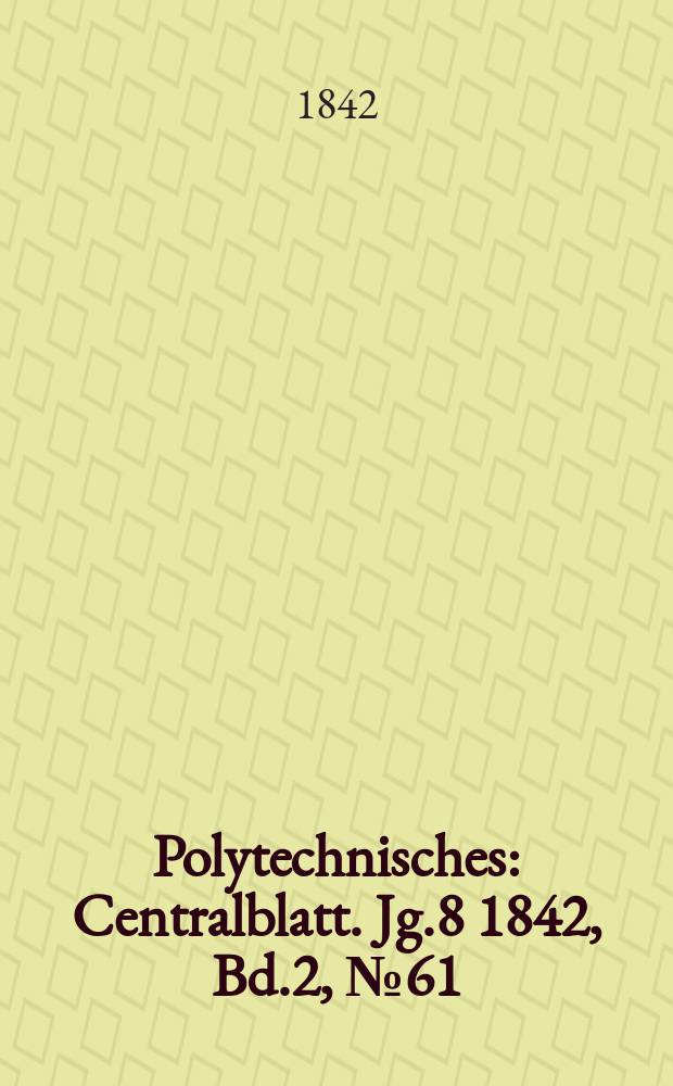 Polytechnisches : Centralblatt. Jg.8 1842, Bd.2, №61