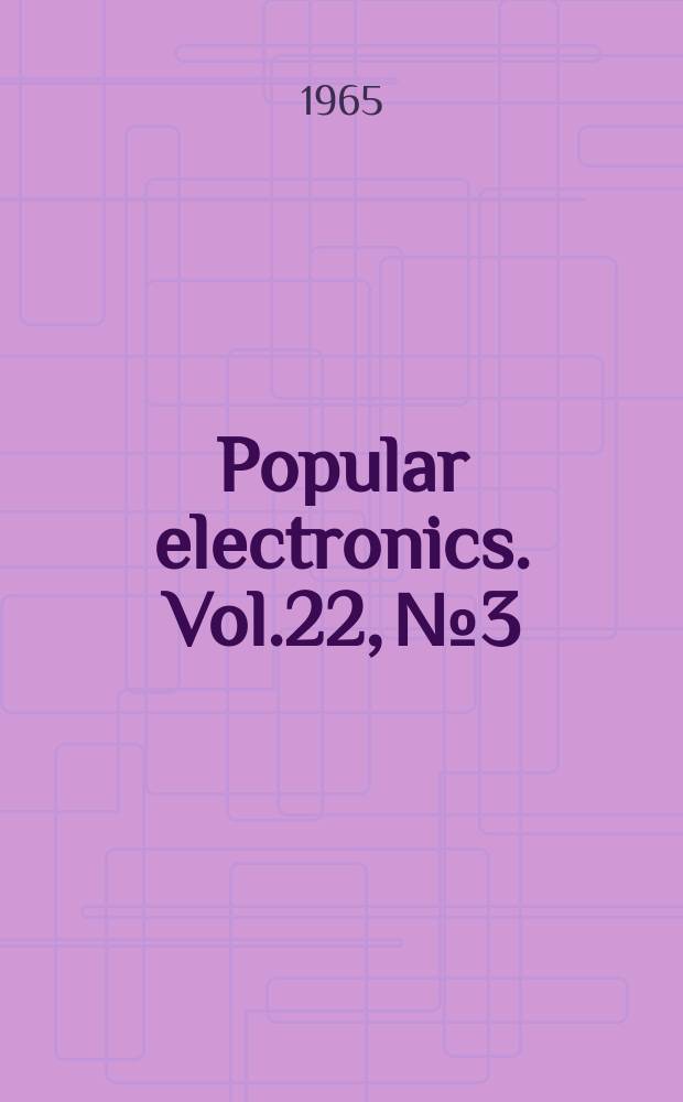Popular electronics. Vol.22, №3