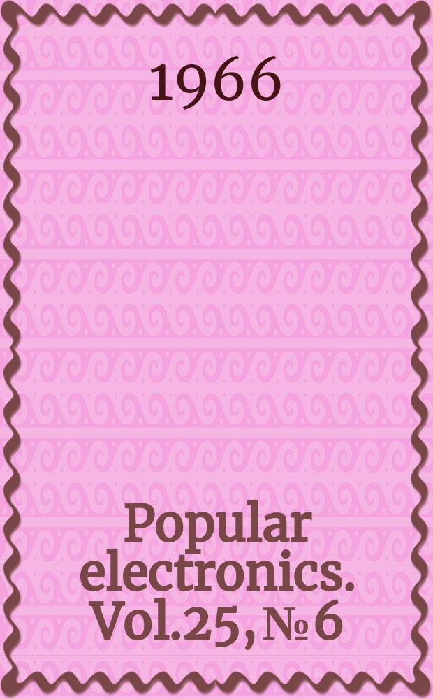 Popular electronics. Vol.25, №6