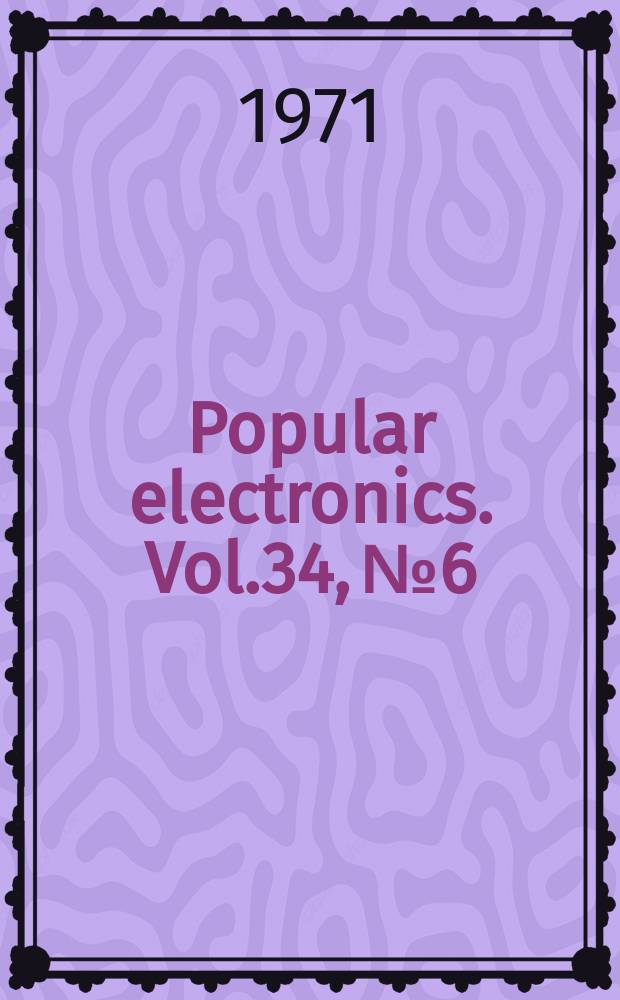 Popular electronics. Vol.34, №6