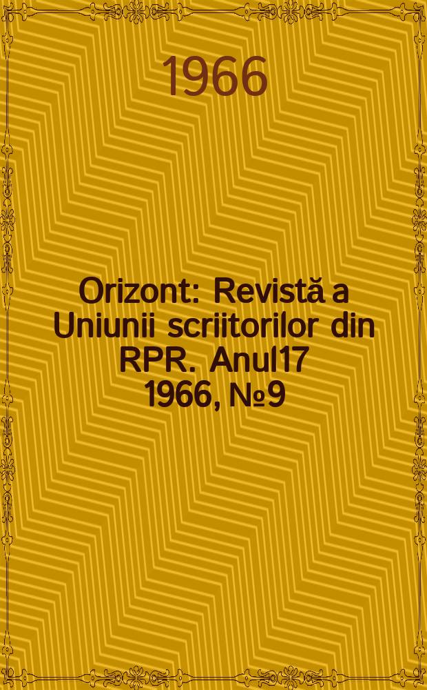 Orizont : Revistă a Uniunii scriitorilor din RPR. Anul17 1966, №9