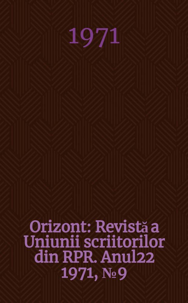 Orizont : Revistă a Uniunii scriitorilor din RPR. Anul22 1971, №9(209)
