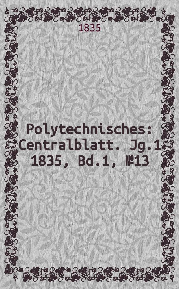 Polytechnisches : Centralblatt. Jg.1 1835, Bd.1, №13